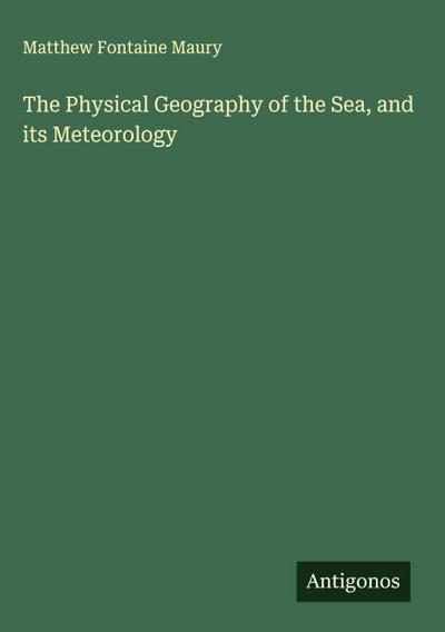 The Physical Geography of the Sea, and its Meteorology