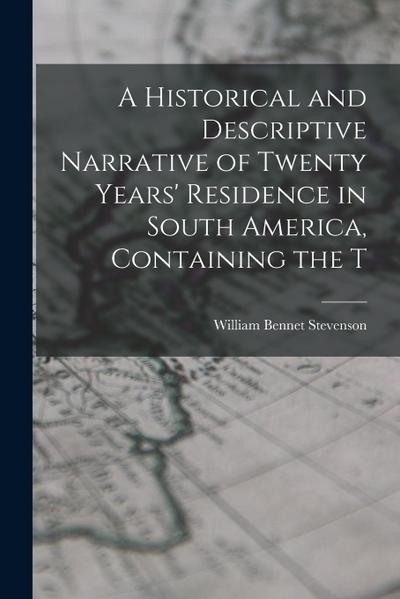 A Historical and Descriptive Narrative of Twenty Years’ Residence in South America, Containing the T