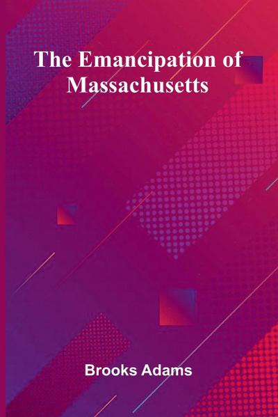 The Emancipation Of Massachusetts
