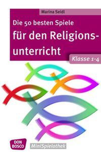 Die 50 besten Spiele für den Religionsunterricht - Klasse 1-4