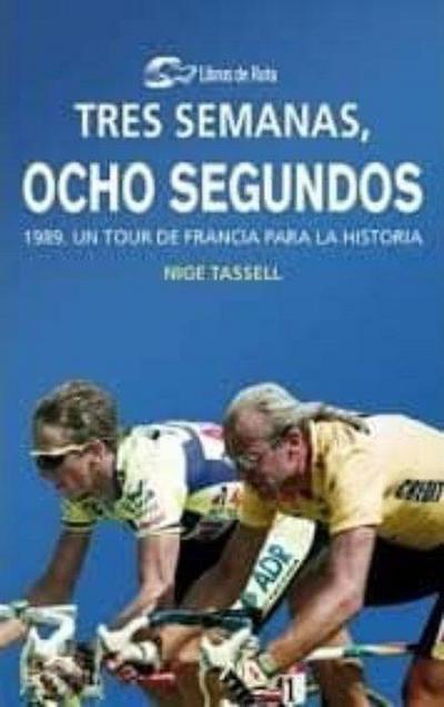 3 semanas, 8 segundos : 1989, un Tour de Francia para la historia
