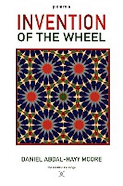 Invention of the Wheel / Poems - Daniel Abdal-Hayy Moore