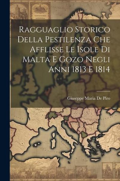 Ragguaglio Storico Della Pestilenza Che Afflisse Le Isole Di Malta E Gozo Negli Anni 1813 E 1814