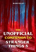 The Unofficial Companion to Stranger Things 5