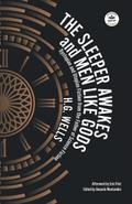 The Sleeper Awakes and Men Like Gods: Dystopian and Utopian Fiction from the Father of Science Fiction (WordFire Classics)