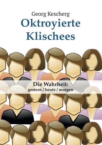 Oktroyierte Klischees: Die Wahrheit: gestern, heute, morgen