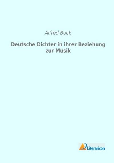 Deutsche Dichter in ihrer Beziehung zur Musik