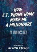 How E.T Phone Home Made Me a Millionaire, TWICE!