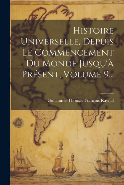 Histoire Universelle, Depuis Le Commencement Du Monde Jusqu’à Présent, Volume 9...