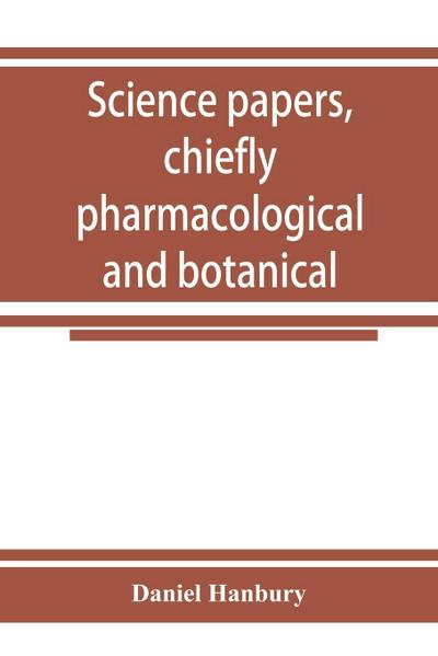 Science papers, chiefly pharmacological and botanical