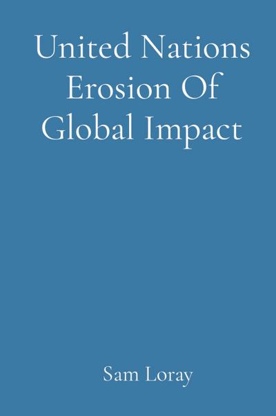Loray, S: United Nations Erosion Of Global Impact