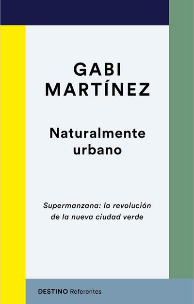 Naturalmente urbano : supermanzana : la revolución de la nueva ciudad verde