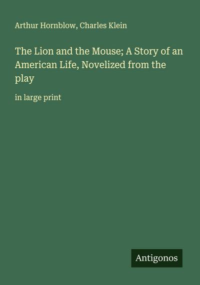 The Lion and the Mouse; A Story of an American Life, Novelized from the play