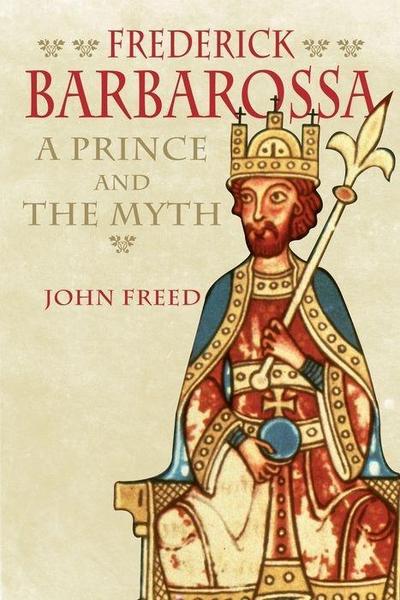 Frederick Barbarossa - The Prince and the Myth