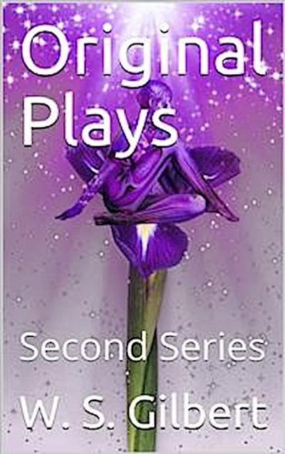 Original Plays, Second Series / Broken Hearts, Engaged, Sweethearts, Dan’l Druce, Gretchen, Tom Cobb, The Sorcerer, H.M.S. Pinafore, The Pirates of Penzance