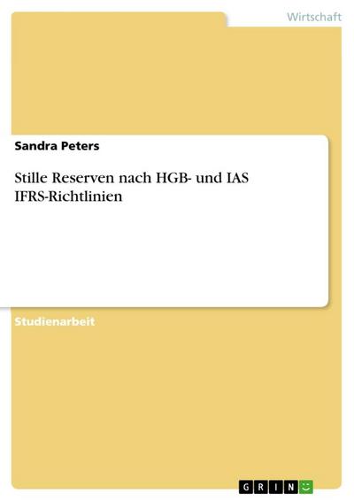 Stille Reserven nach HGB- und IAS IFRS-Richtlinien - Sandra Peters
