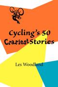 Cycling’s 50 Craziest Stories