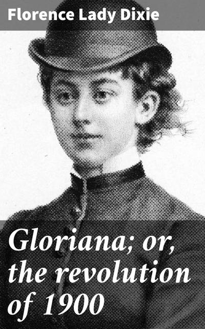Gloriana; or, the revolution of 1900