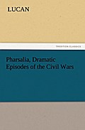 Pharsalia, Dramatic Episodes of the Civil Wars