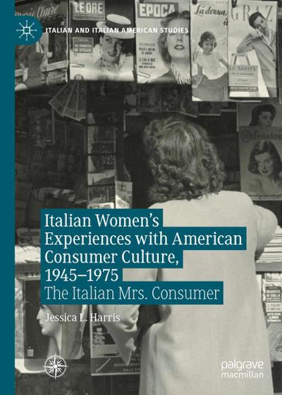 Italian Women’s Experiences with American Consumer Culture, 1945-1975