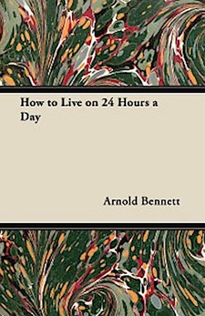 How To Live On Twenty-Four Hours A Day