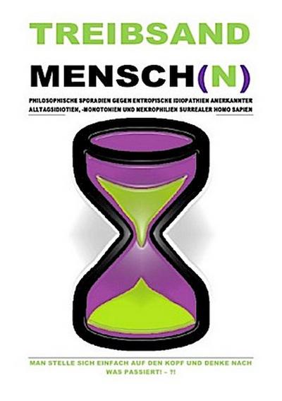 (TASCHENBUCH) TREIBSANDMENSCH(N) - PHILOSOPHISCHE SPORADIEN GEGEN ENTROPISCHE IDIOPATHIEN SURREALER HOMO SAPIEN