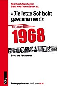 Die letzte Schlacht gewinnen wir!: 40 Jahre 1968 - Bilanz und Perspektiven