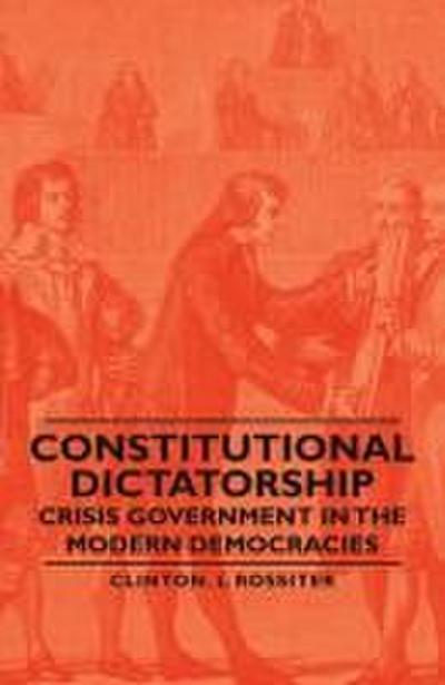 Constitutional Dictatorship - Crisis Government in the Modern Democracies