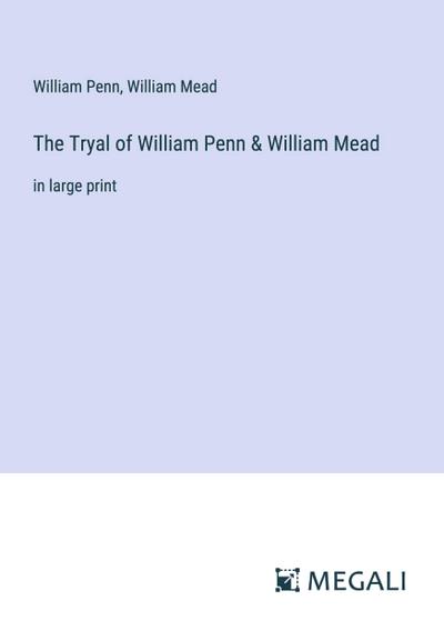 The Tryal of William Penn & William Mead