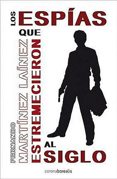 Los espías que estremecieron al mundo