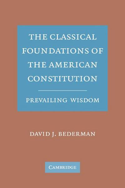 The Classical Foundations of the American Constitution
