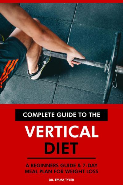 Complete Guide to the Vertical Diet: A Beginners Guide & 7-Day Meal Plan for Weight Loss.