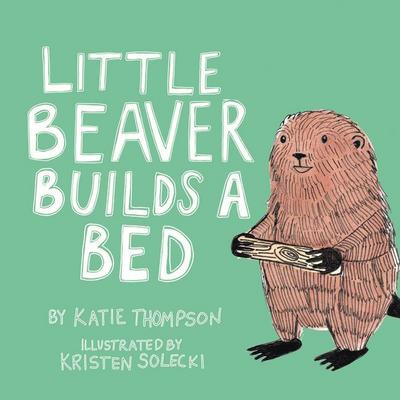 Little Beaver Builds a Bed: Volume 1