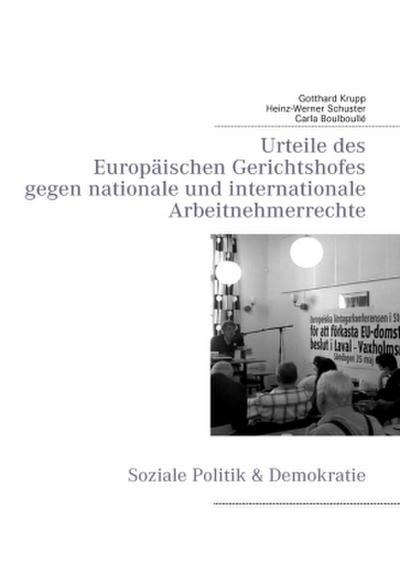 Urteile des Europäischen Gerichtshofes gegen nationale und internationale Arbeitnehmerrechte