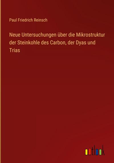Neue Untersuchungen über die Mikrostruktur der Steinkohle des Carbon, der Dyas und Trias