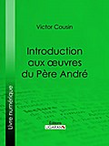 Introduction aux œuvres du Père André