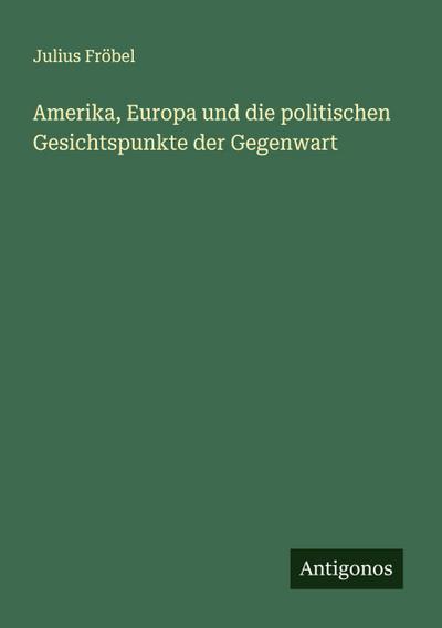 Amerika, Europa und die politischen Gesichtspunkte der Gegenwart