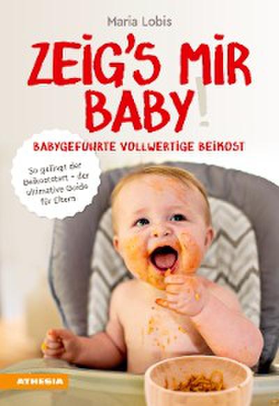 Zeig’s mir Baby! Babygeführte vollwertige Beikost