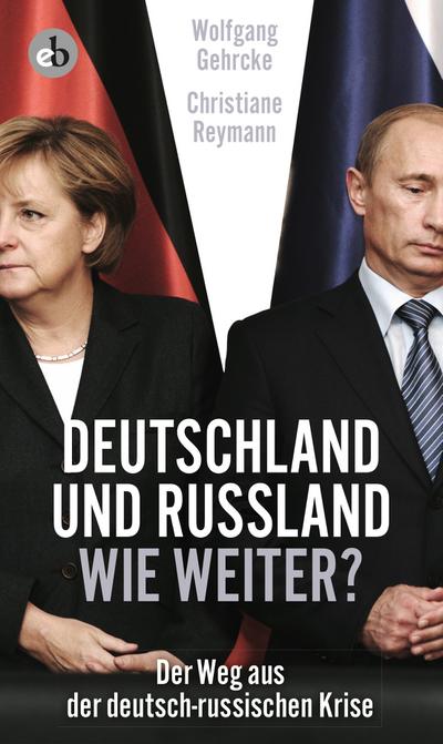 Deutschland und Russland - wie weiter?; Der Weg aus der deutsch-russischen Krise; Deutsch