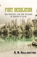 Fort Desolation: Red Indians and Fur Traders of Rupert’s Land