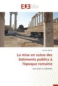 La mise en scène des bâtiments publics à l’époque romaine