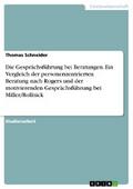 Die Gesprächsführung bei Beratungen. Ein Vergleich der personenzentrierten Beratung nach Rogers und der motivierenden Gesprächsführung bei Miller/Rollnick