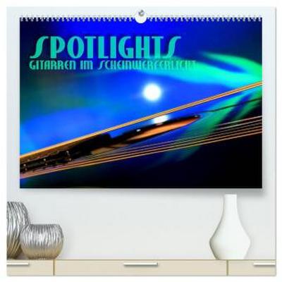 SPOTLIGHTS - Gitarren im Scheinwerferlicht (hochwertiger Premium Wandkalender 2026 DIN A2 quer), Kunstdruck in Hochglanz