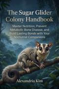 The Sugar Glider Colony Handbook