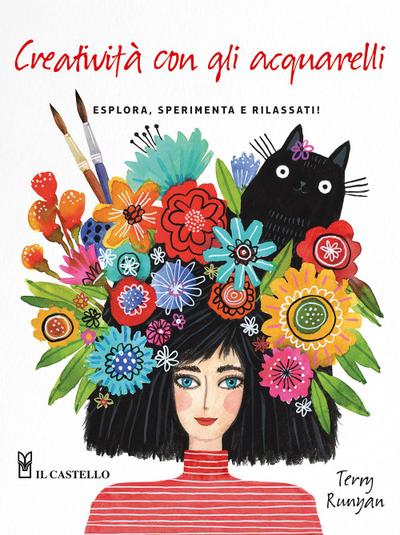 Creatività con gli acquarelli. Esplora, sperimenta e rilassati