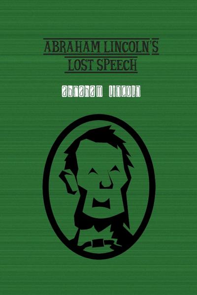 Abraham Lincoln’s Lost Speech