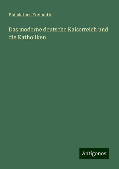 Freimuth, P: Das moderne deutsche Kaiserreich und die Kathol