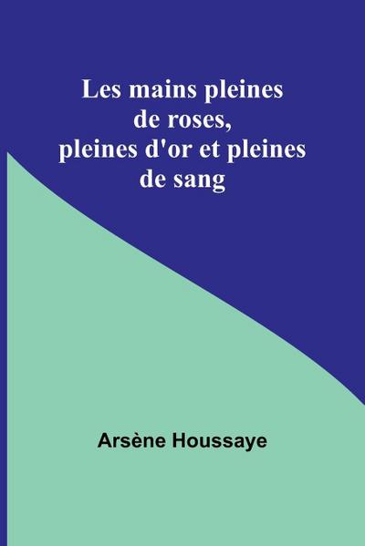 Les mains pleines de roses, pleines d’or et pleines de sang