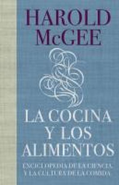 La Cocina Y Los Alimentos: Enciclopedia de la Ciencia Y La Cultura de la Comida / On Food and Cooking