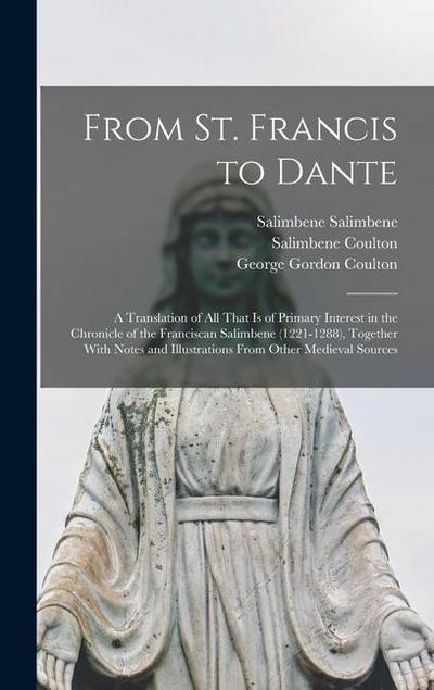 From St. Francis to Dante: A Translation of All That Is of Primary Interest in the Chronicle of the Franciscan Salimbene (1221-1288), Together Wi